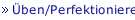 Üben/Perfektionieren